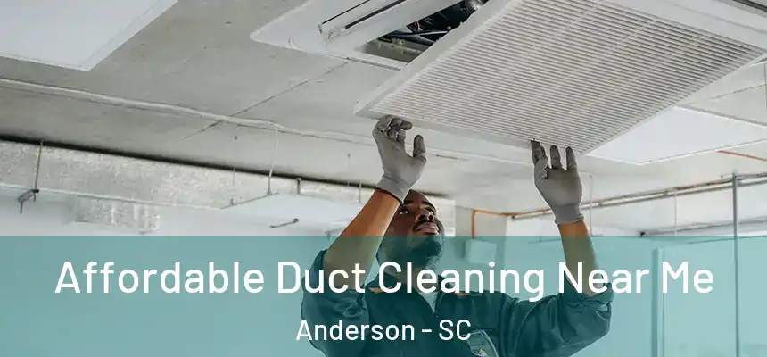  Affordable Duct Cleaning Near Me Anderson - SC