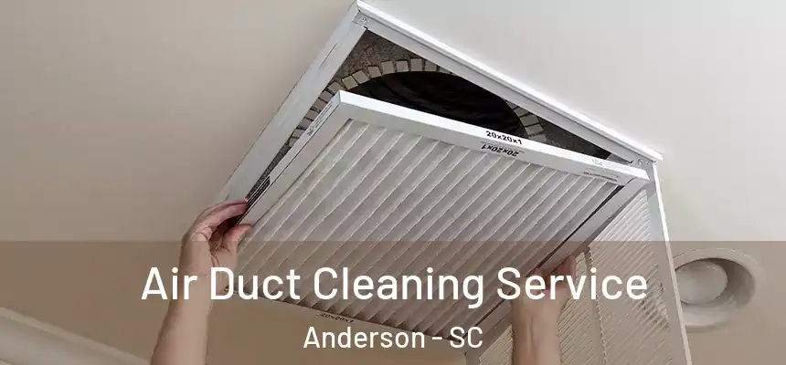  Air Duct Cleaning Service Anderson - SC