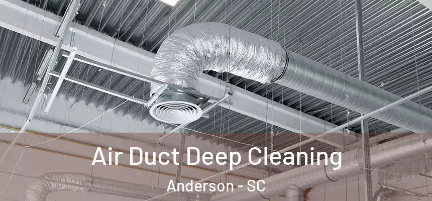 Air Duct Deep Cleaning Anderson - SC