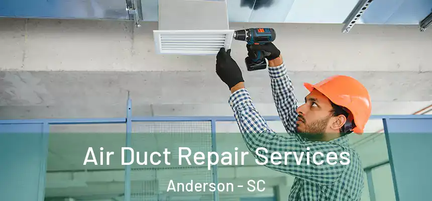  Air Duct Repair Services Anderson - SC