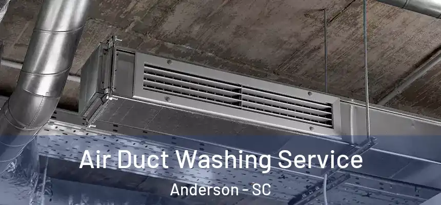  Air Duct Washing Service Anderson - SC