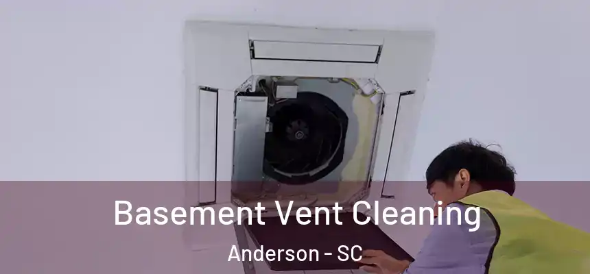 Basement Vent Cleaning Anderson - SC