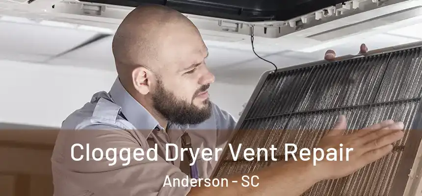  Clogged Dryer Vent Repair Anderson - SC