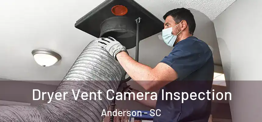 Dryer Vent Camera Inspection Anderson - SC