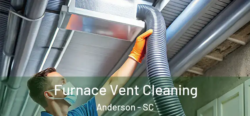 Furnace Vent Cleaning Anderson - SC