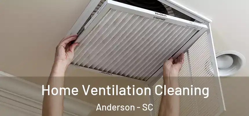  Home Ventilation Cleaning Anderson - SC