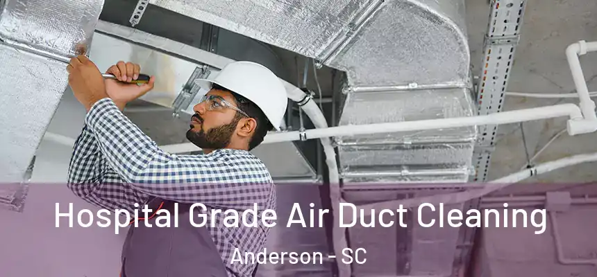  Hospital Grade Air Duct Cleaning Anderson - SC