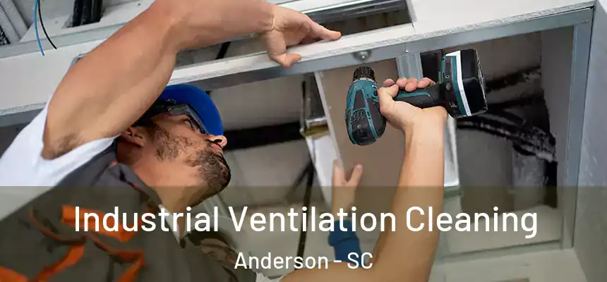 Industrial Ventilation Cleaning Anderson - SC
