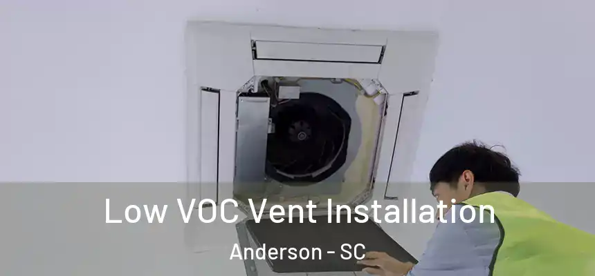  Low VOC Vent Installation Anderson - SC