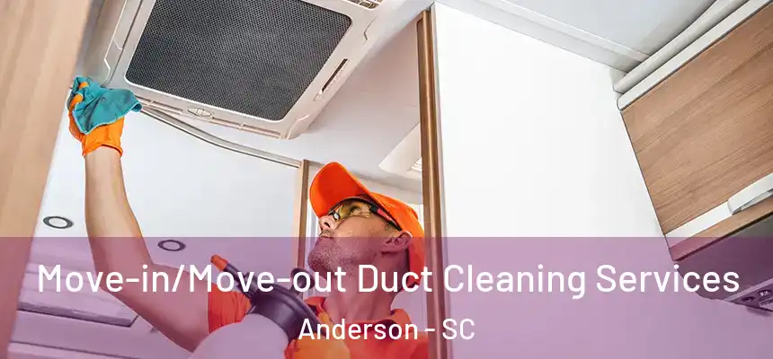  Move-in/Move-out Duct Cleaning Services Anderson - SC