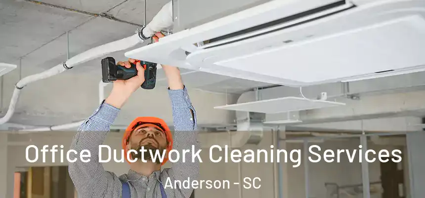 Office Ductwork Cleaning Services Anderson - SC