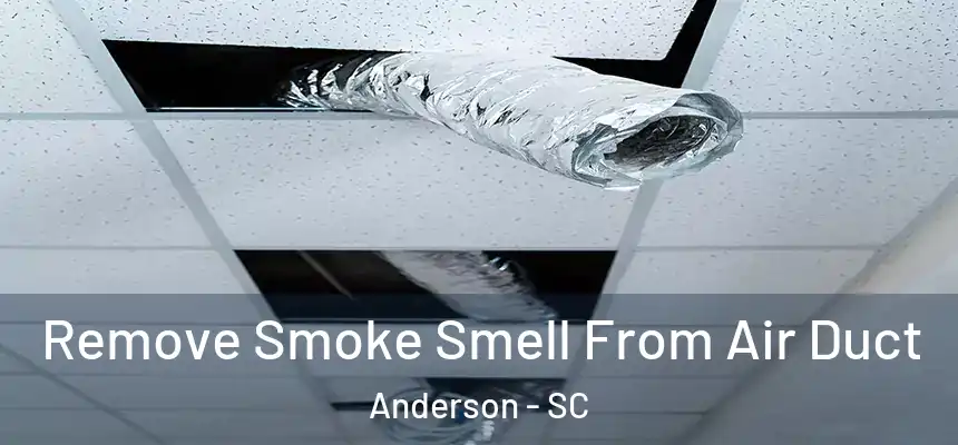  Remove Smoke Smell From Air Duct Anderson - SC