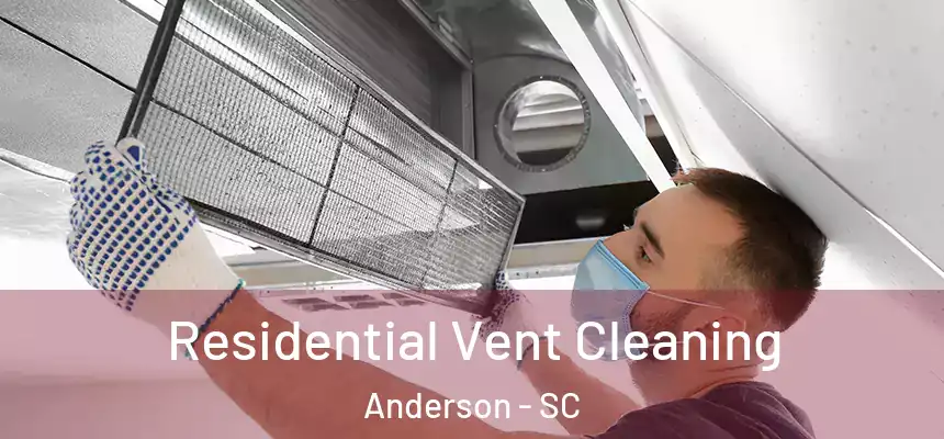  Residential Vent Cleaning Anderson - SC