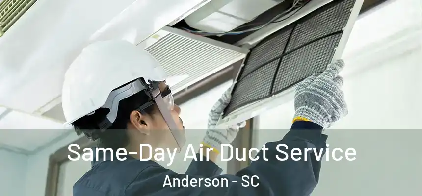  Same-Day Air Duct Service Anderson - SC