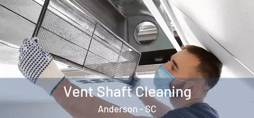 Vent Shaft Cleaning Anderson - SC